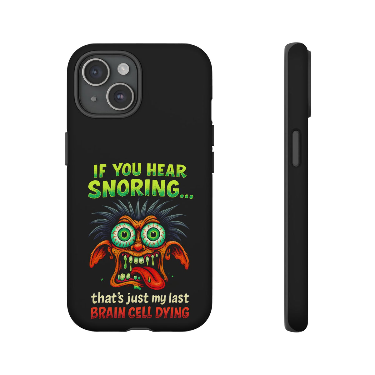 Funny 'If You Hear Snoring... That's Just My Last Brain Cell Dying' Phone Case