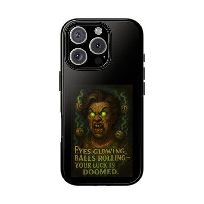 Horror Phone Case — "Eyes Glowing, Balls Rolling — Your Luck Is Doomed"