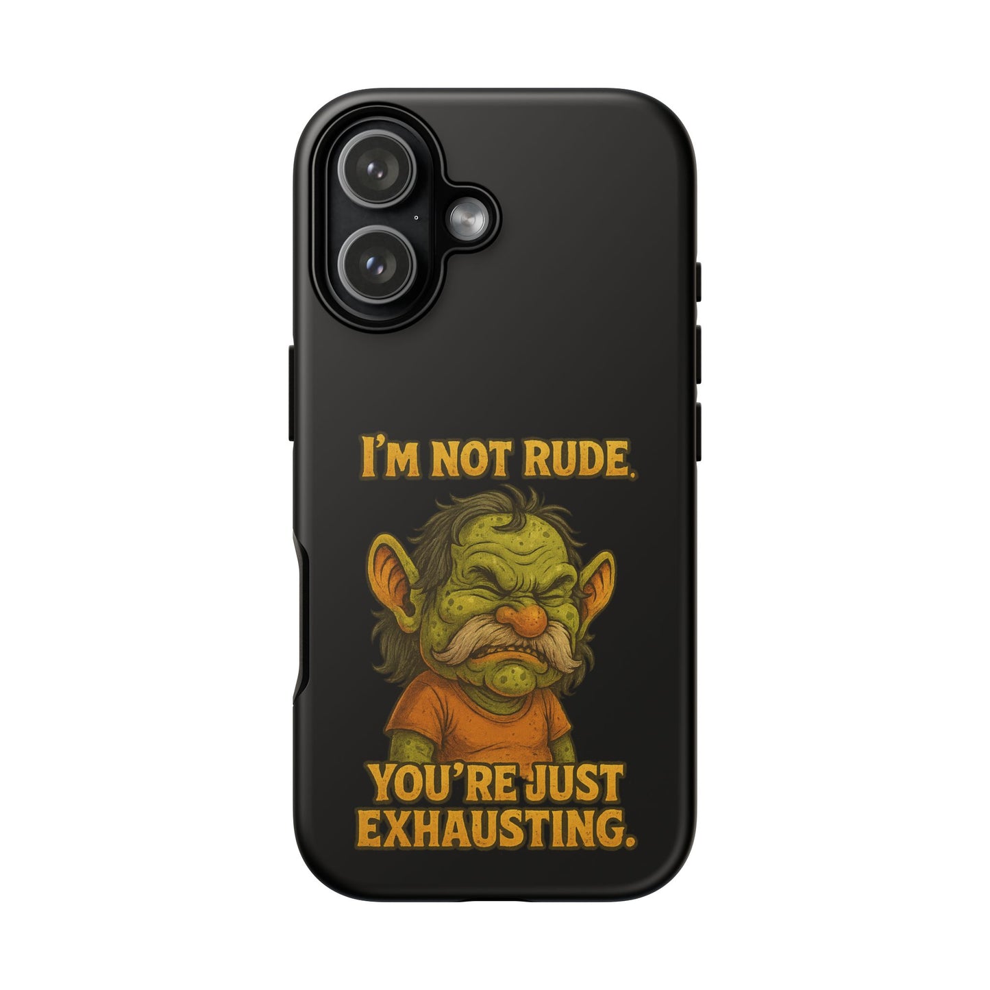 Phone Case – "I'm Not Rude, You're Just Exhausting" Funny Grumpy Troll Protective Cover