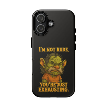 Phone Case – "I'm Not Rude, You're Just Exhausting" Funny Grumpy Troll Protective Cover