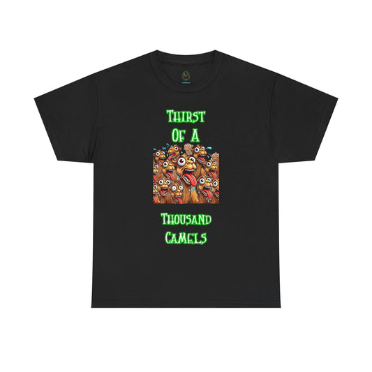 "Thirst of a Thousand Camels" Funny T-Shirt