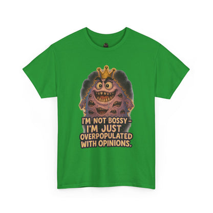 Graphic Tee — "I'm Not Bossy, I'm Just Overpopulated With Opinions" Funny Monster T-Shirt