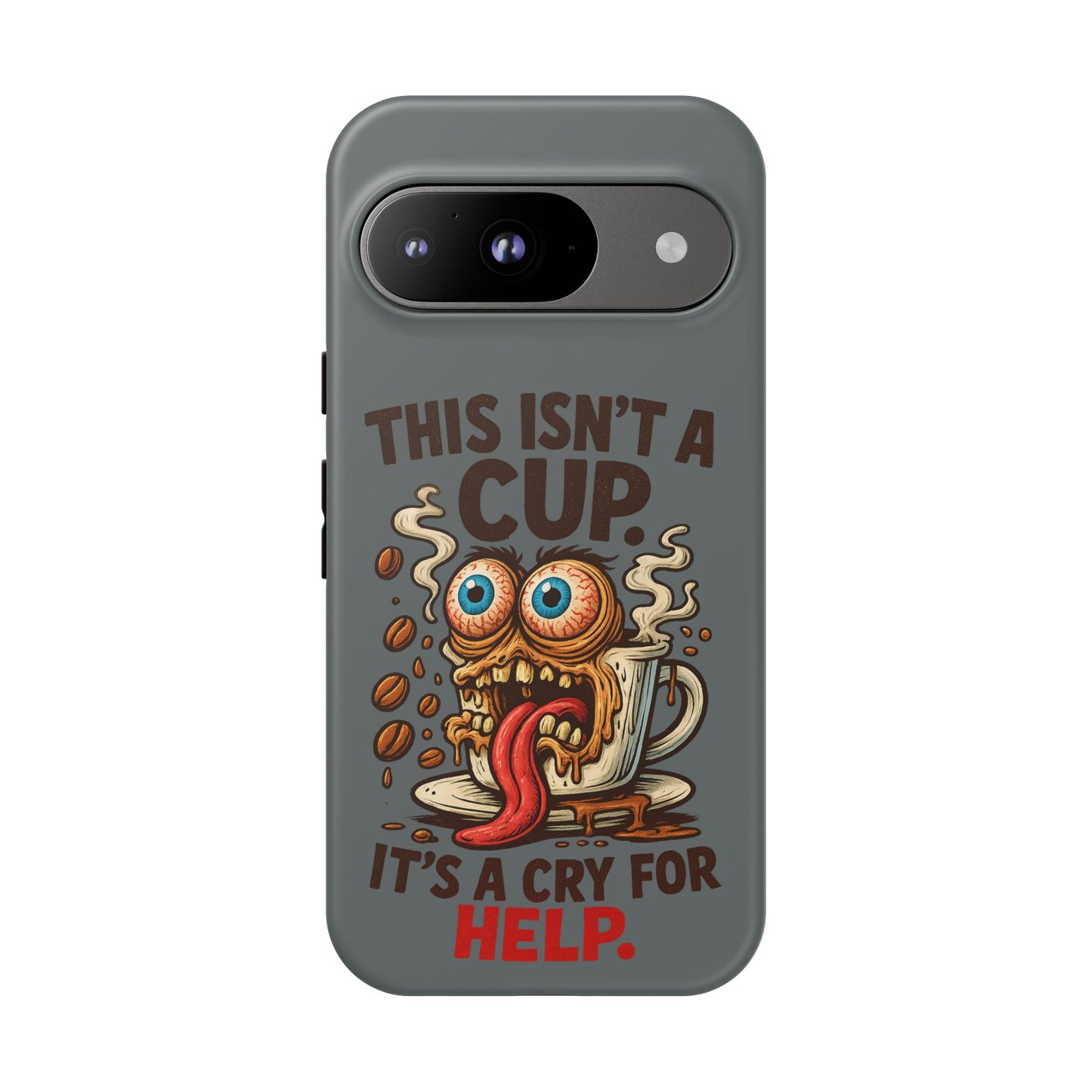 Phone Case — "This Isn't a Cup, It's a Cry for Help" Funny Coffee Monster Design