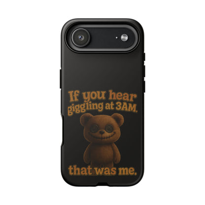 Phone Case — Creepy Teddy Design: "If you hear giggling at 3AM, that was me."