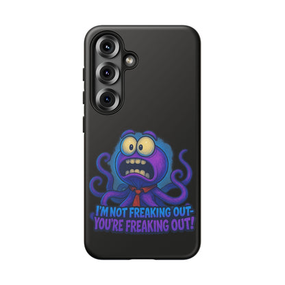 Phone Case — Funny Octopus Design "I'm Not Freaking Out, You're Freaking Out"