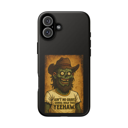 Zombie Cowboy Phone Case — "Ain't No Grave Gonna Hold This Yeehaw" Protective iPhone Cover