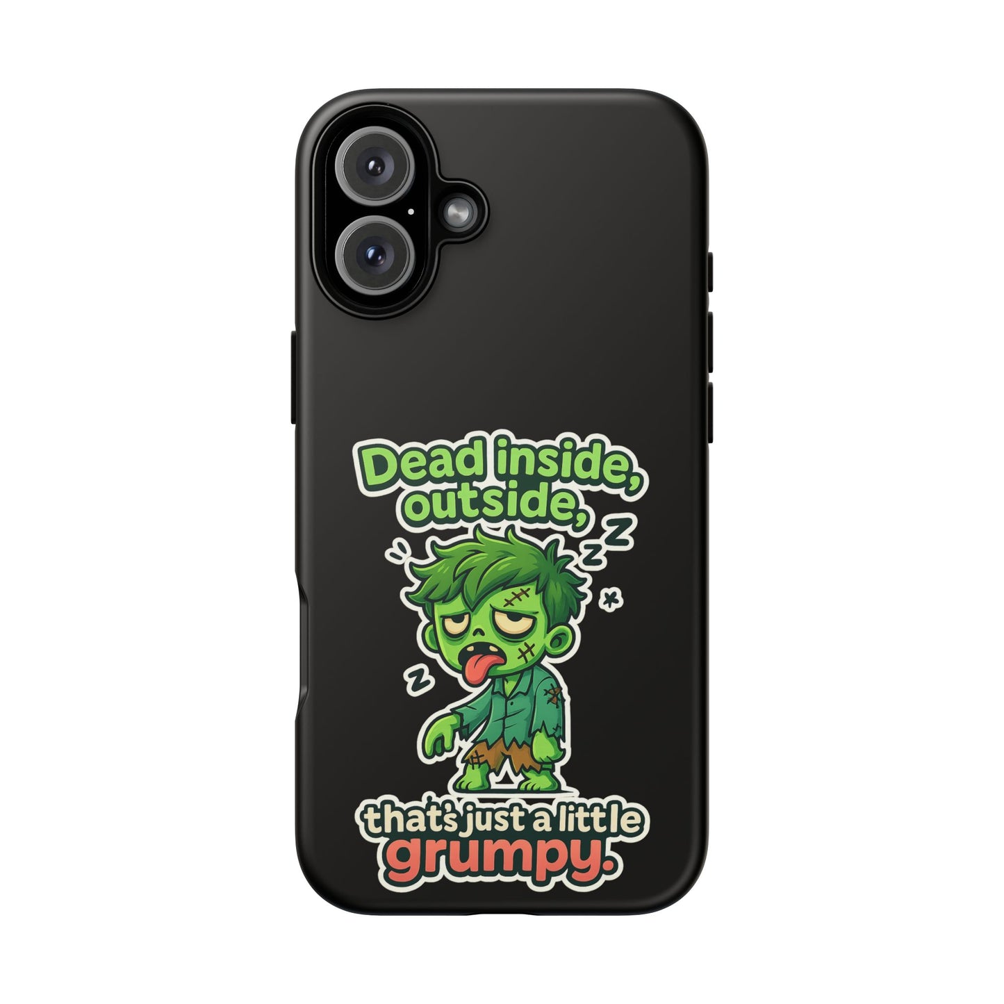 Phone Case — "Dead Inside, Outside, That's Just a Little Grumpy" Cute Zombie Design