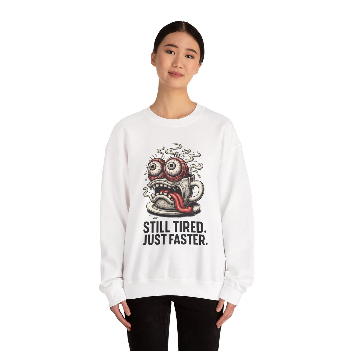 Still Tired. Just Faster. – Caffeinated Chaos Crewneck
