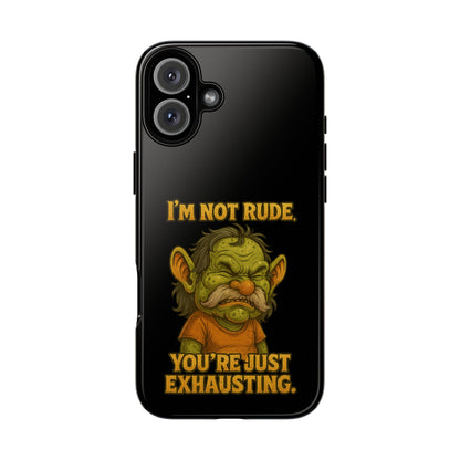 Phone Case – "I'm Not Rude, You're Just Exhausting" Funny Grumpy Troll Protective Cover