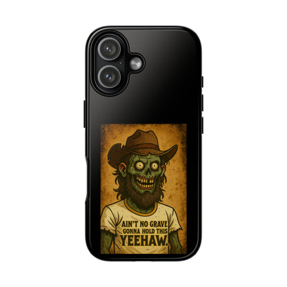 Zombie Cowboy Phone Case — "Ain't No Grave Gonna Hold This Yeehaw" Protective iPhone Cover