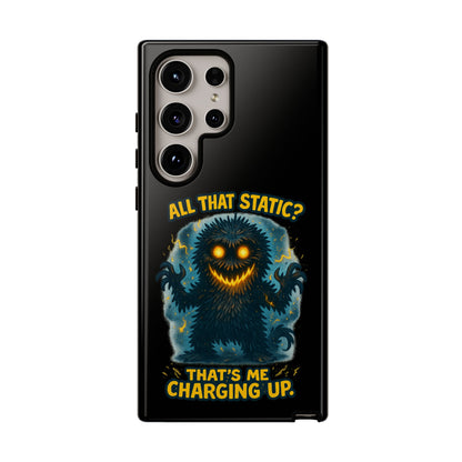 Phone Case — 'All That Static? That's Me Charging Up' Cute Monster Protective Case