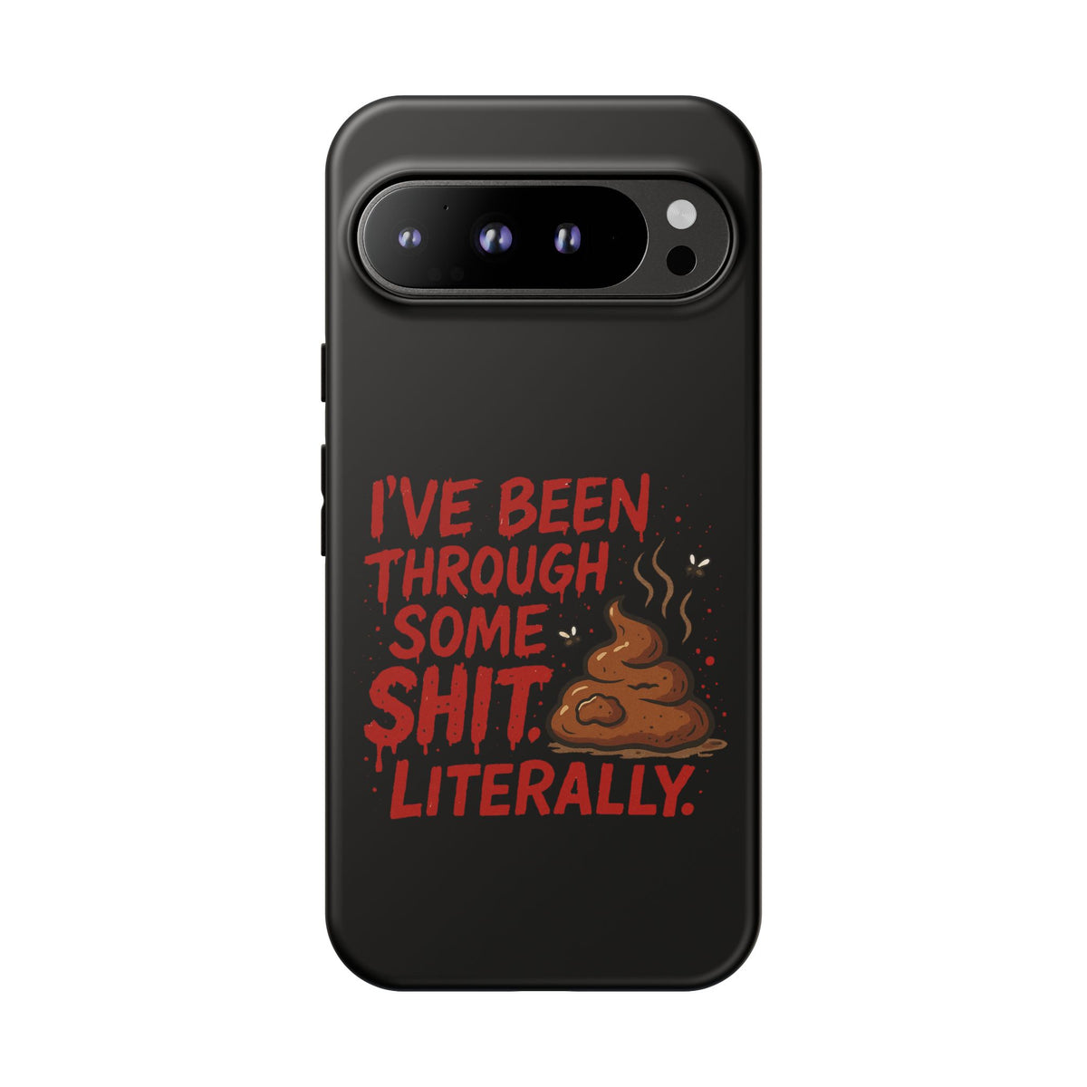 Phone Case — "I've Been Through Some Shit. Literally." Humorous Resilient Tough Case