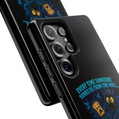 Phone Case — 'Every Time Someone Yanks Us From the Wall... We Lose Another Piece of Our Sanity' Blue Monster Design