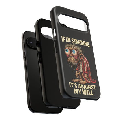 If I’m Standing It’s Against My Will — Funny Sleepy Monster Phone Case