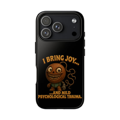 Phone Case — "I Bring Joy... and Mild Psychological Trauma" Funny Creepy Design