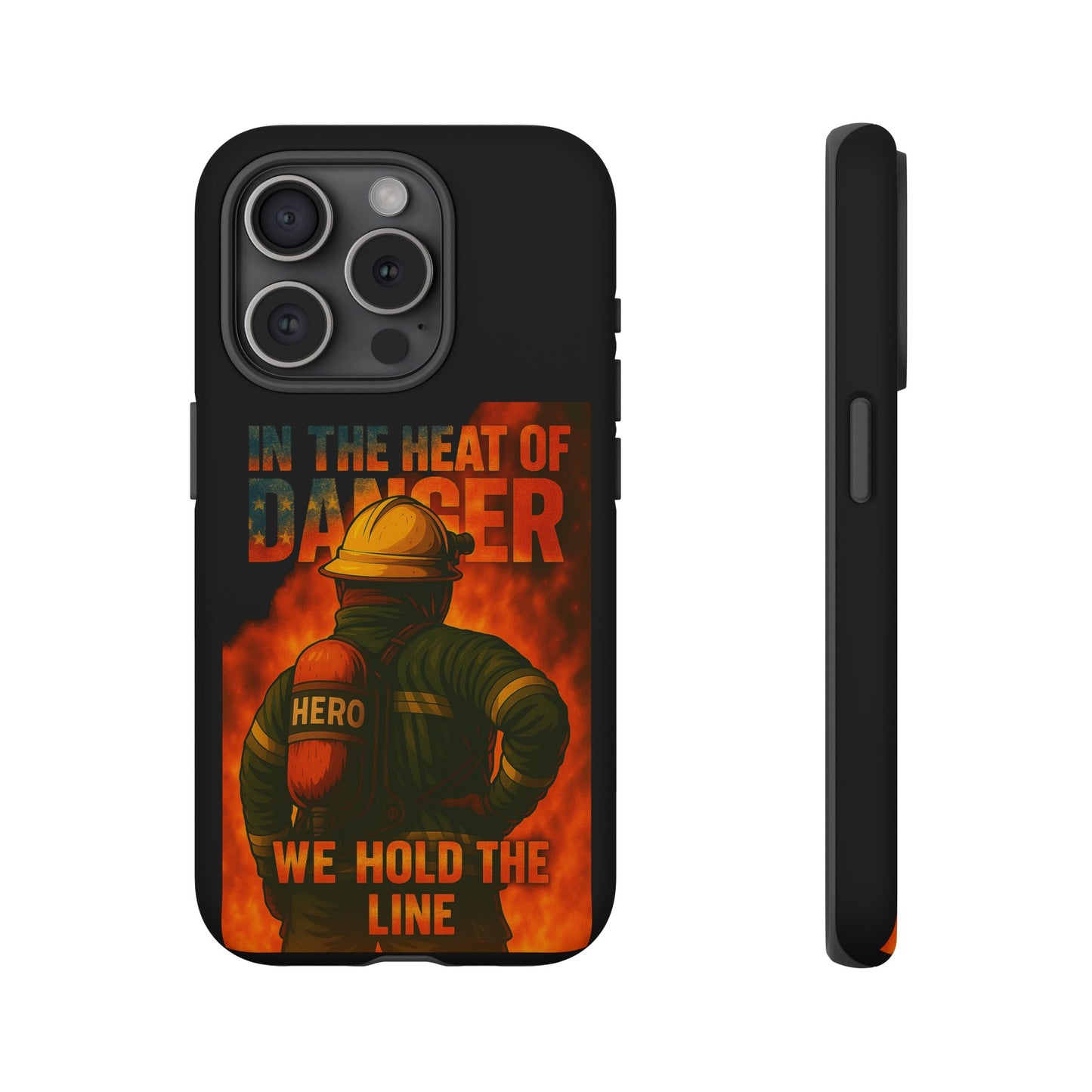 Firefighter Phone Case — "In the Heat of Danger We Hold the Line" Tough Protective Case