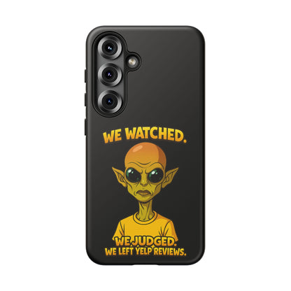 Phone Case — Funny Alien Design: "We Watched. We Judged. We Left Yelp Reviews."
