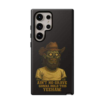Zombie Cowboy Phone Case — "Ain't No Grave Gonna Hold This Yeehaw" Protective iPhone Cover