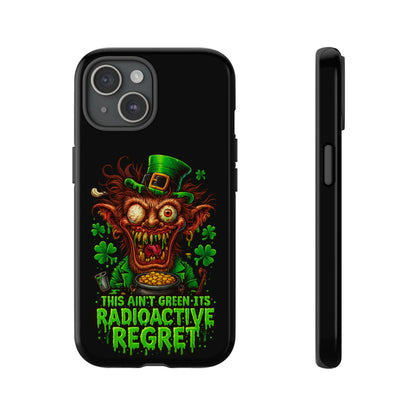 Radioactive Leprechaun Phone Case — "This Ain't Green, It's Radioactive Regret"