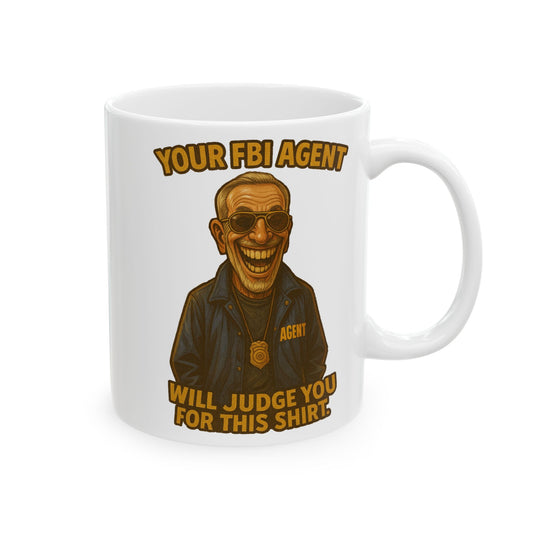 Funny Agent Coffee Mug — “You’re FBI Agent Will Judge You For This Shirt” Ceramic Mug (11oz & 15oz)
