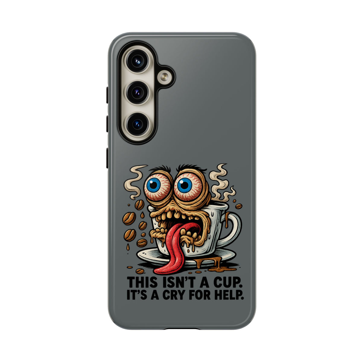 Phone Case — "This Isn't a Cup, It's a Cry for Help" Coffee Monster Design