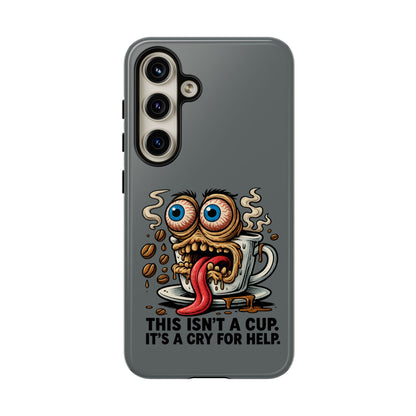 Phone Case — "This Isn't a Cup, It's a Cry for Help" Coffee Monster Design