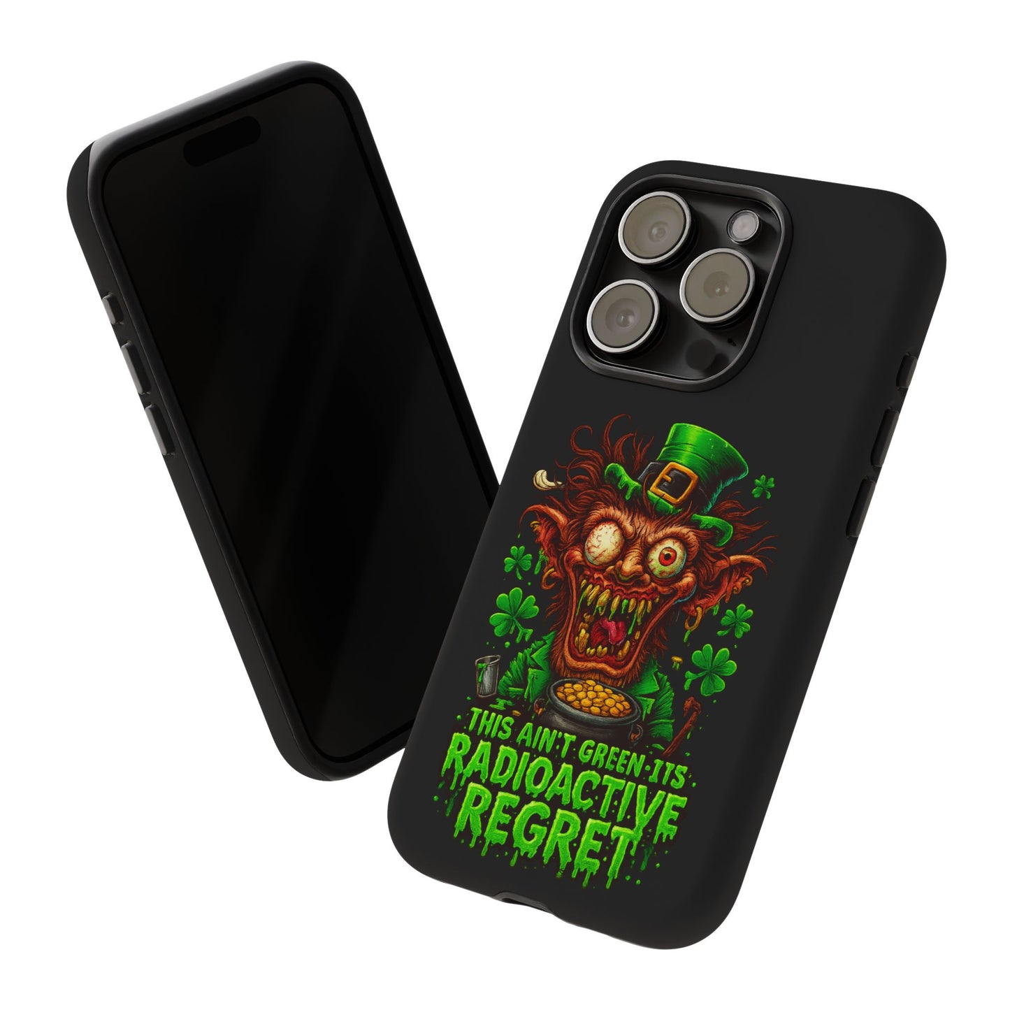 Radioactive Leprechaun Phone Case — "This Ain't Green, It's Radioactive Regret"