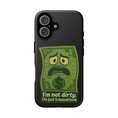 Phone Case — Funny Traumatized Dollar Bill Design ("I'm not dirty, I'm just traumatized")