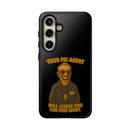 Phone Case — "Your FBI Agent Will Judge You For This Shirt" Funny Novelty Protective Case