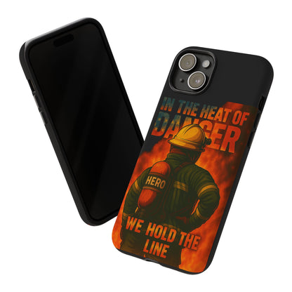 Firefighter Phone Case — "In the Heat of Danger We Hold the Line" Tough Protective Case