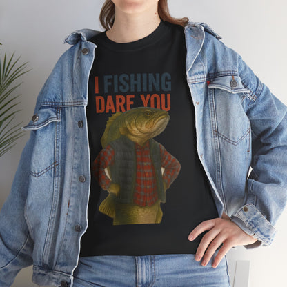 I Fishing Dare You – Funny Fish Tough Guy T-Shirt