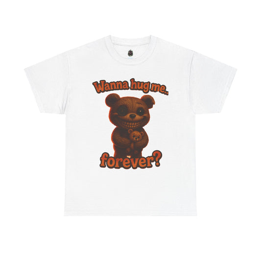 Creepy Teddy Bear Tee — "Wanna hug me, forever?" Graphic T-Shirt