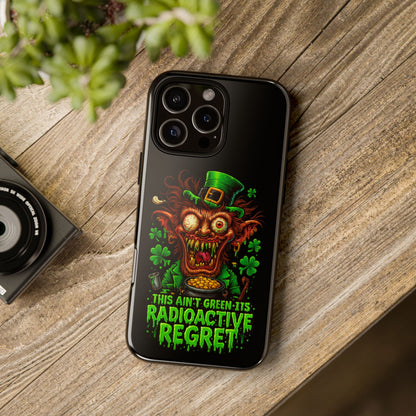 Radioactive Leprechaun Phone Case — "This Ain't Green, It's Radioactive Regret"