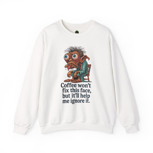 Coffee Won’t Fix This Face Sweatshirt