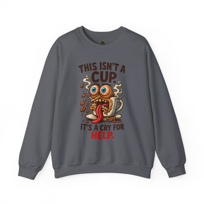 This Isn’t a Cup. It’s a Cry for Help. – Coffee Zombie Sweatshirt