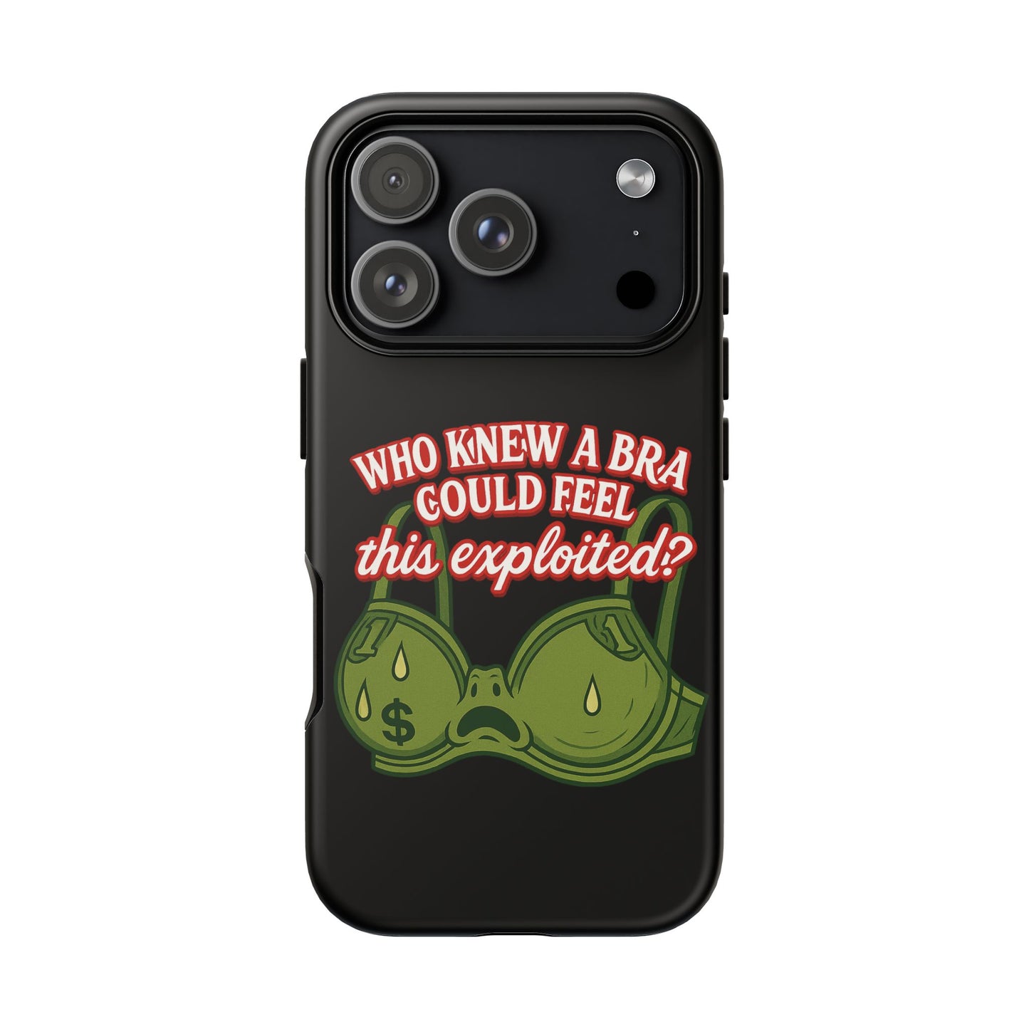 Phone Case — “Who Knew a Bra Could Feel This Exploited?” Graphic Protective Case