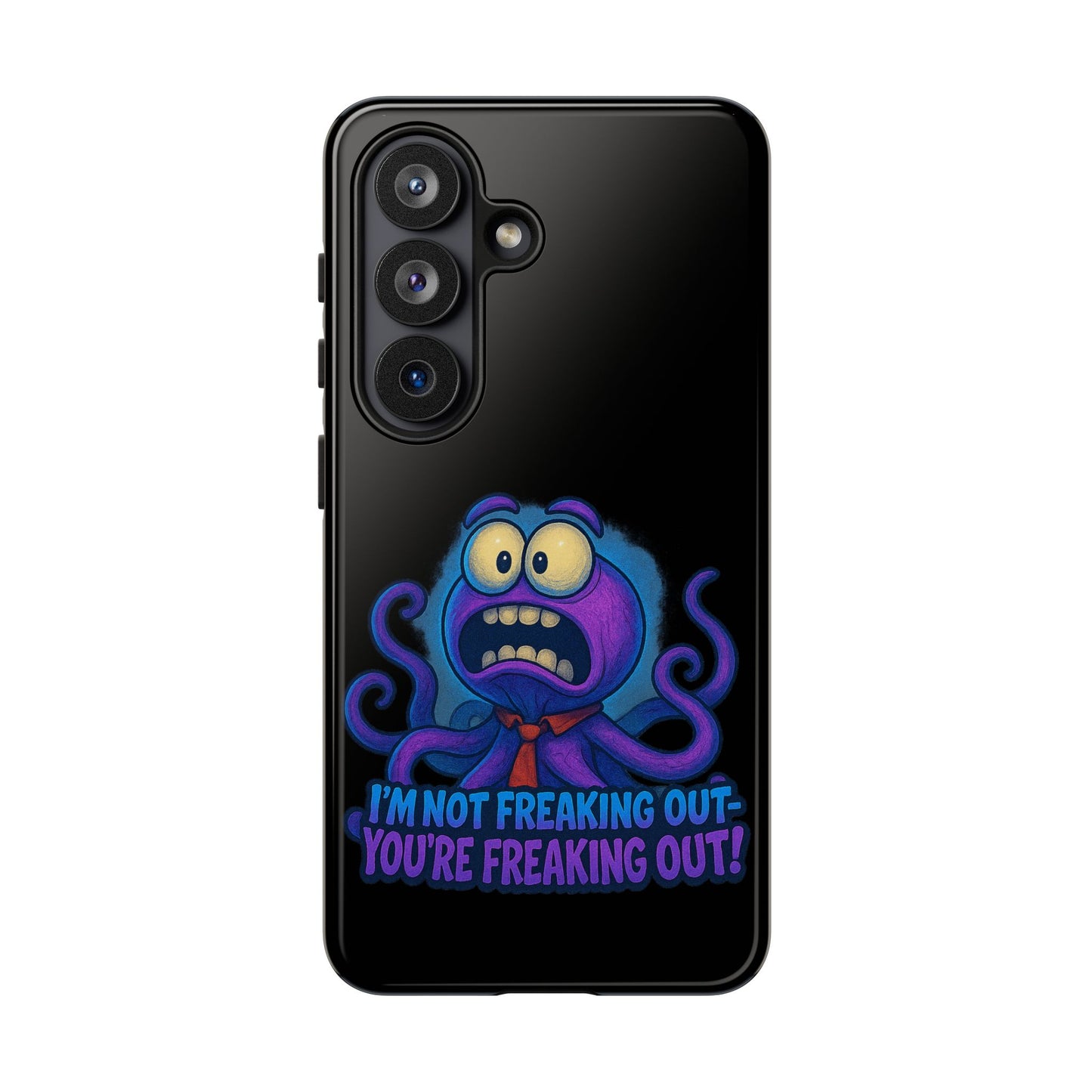 Phone Case — Funny Octopus Design "I'm Not Freaking Out, You're Freaking Out"