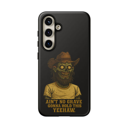 Zombie Cowboy Phone Case — "Ain't No Grave Gonna Hold This Yeehaw" Protective iPhone Cover