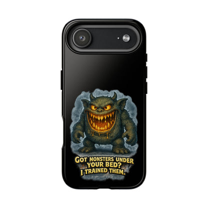 Phone Case — "Got Monsters Under Your Bed? I Trained Them" Funny Monster Design