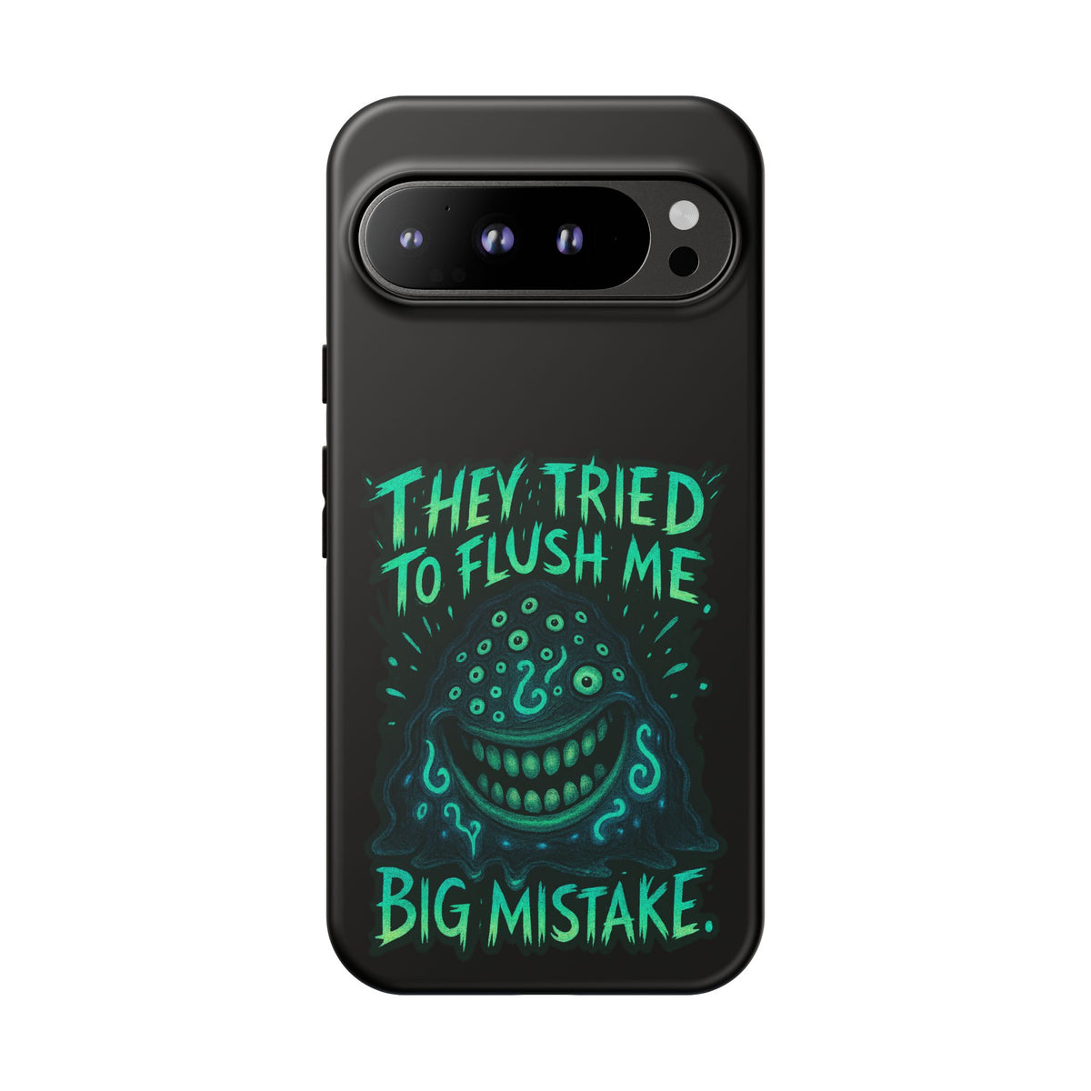 Phone Case — Glow Monster "They Tried to Flush Me, Big Mistake"