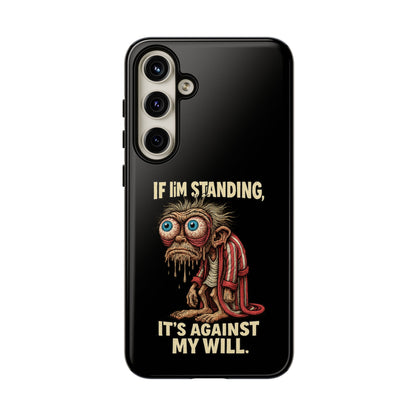 If I’m Standing It’s Against My Will — Funny Sleepy Monster Phone Case