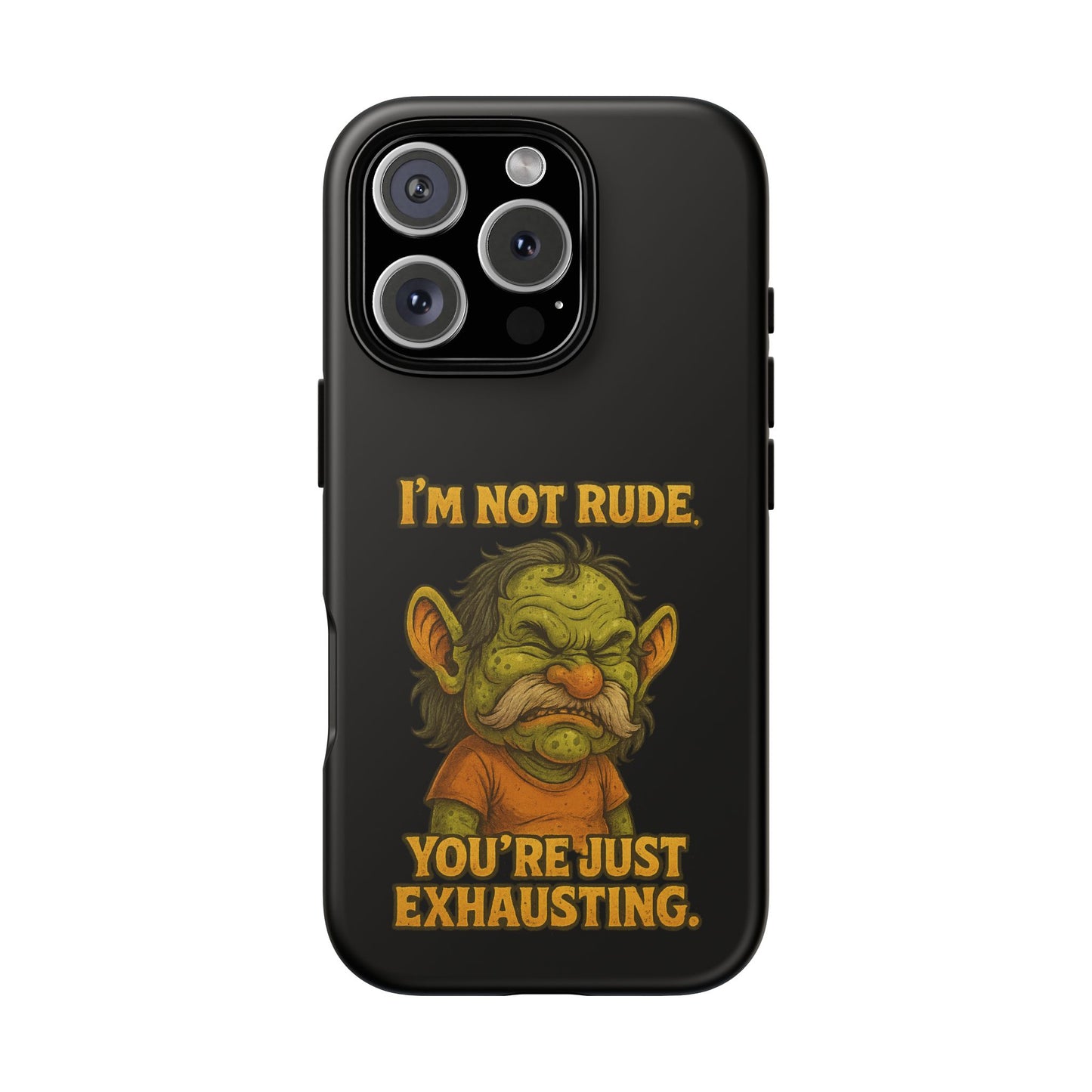 Phone Case – "I'm Not Rude, You're Just Exhausting" Funny Grumpy Troll Protective Cover