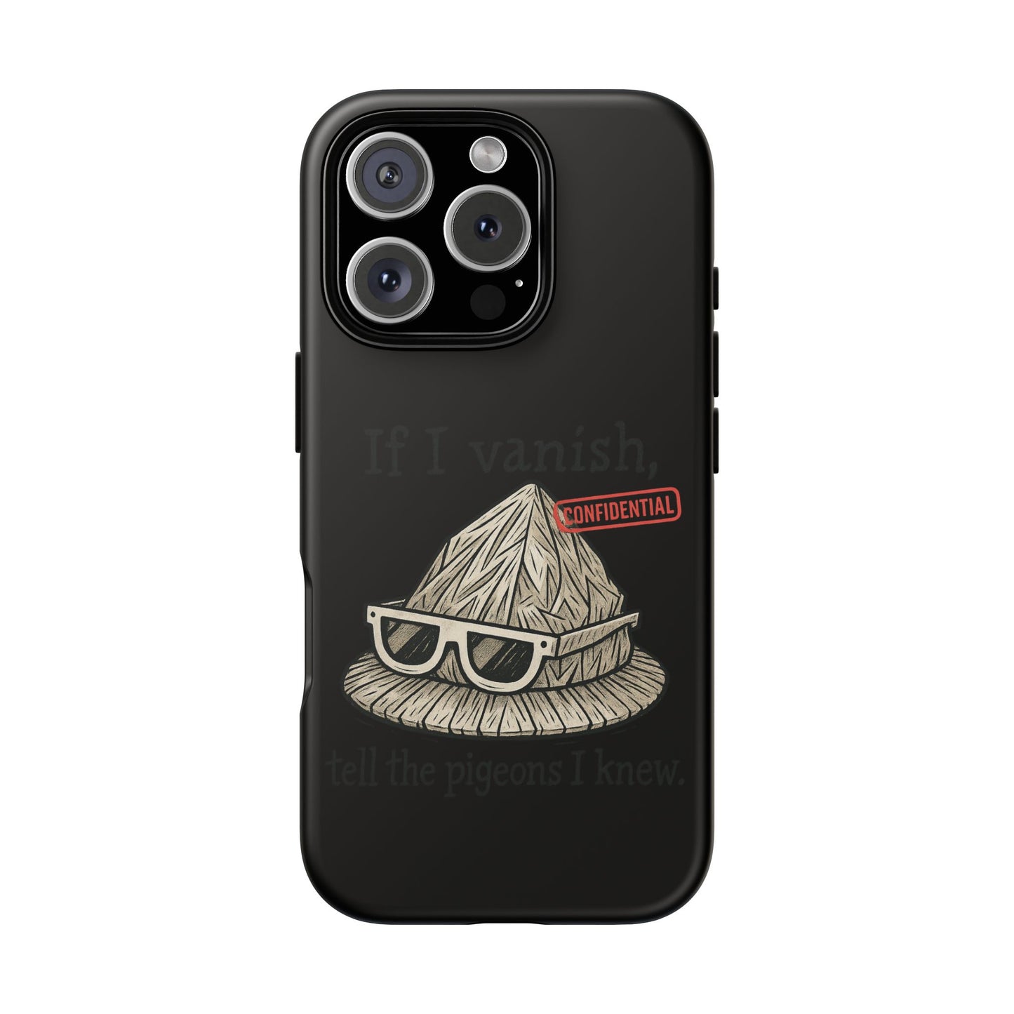 Conspiracy Tin-Foil Hat Phone Case — If I Vanish, Tell the Pigeons I Knew (Confidential)