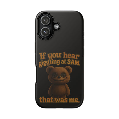 Phone Case — Creepy Teddy Design: "If you hear giggling at 3AM, that was me."