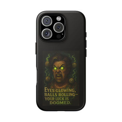 Horror Phone Case — "Eyes Glowing, Balls Rolling — Your Luck Is Doomed"
