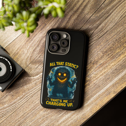 Phone Case — 'All That Static? That's Me Charging Up' Cute Monster Protective Case