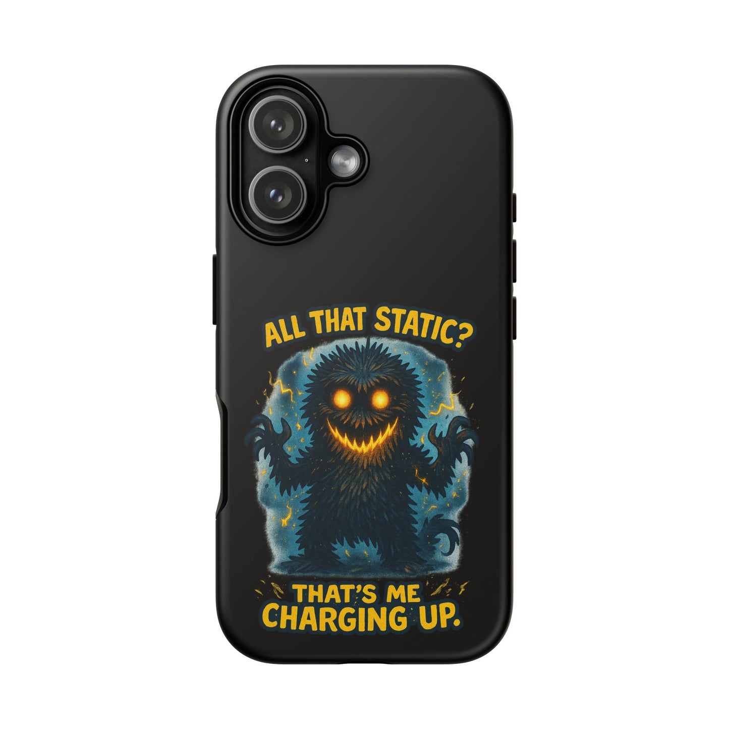 Phone Case — 'All That Static? That's Me Charging Up' Cute Monster Protective Case