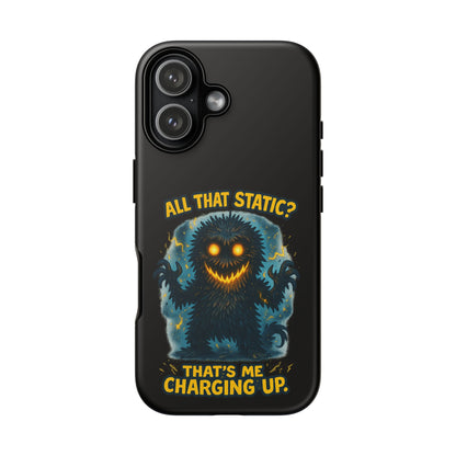 Phone Case — 'All That Static? That's Me Charging Up' Cute Monster Protective Case