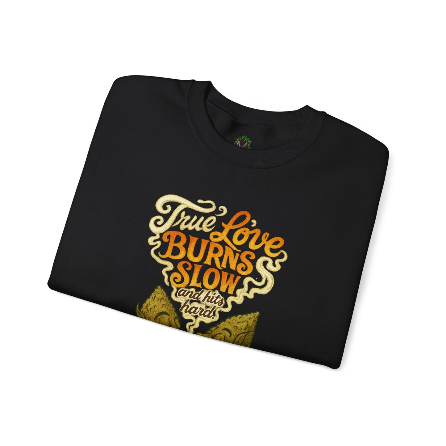 True Love Burns Slow and Hits Hard Crewneck