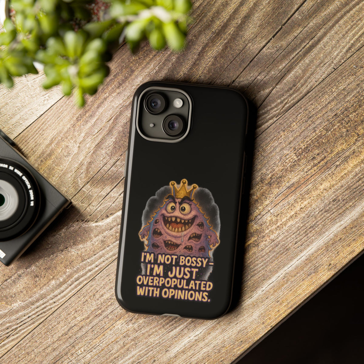Phone Case — "I'm Not Bossy, I'm Just Overpopulated With Opinions" Funny Monster Graphic